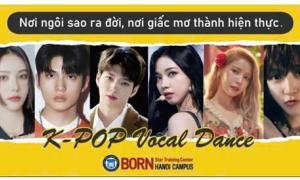  BORN STAR Hanoi: Cánh Cửa Dẫn Đến Giấc Mơ Trở Thành Ngôi Sao Hàn Quốc